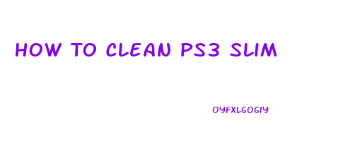 How To Clean Ps3 Slim