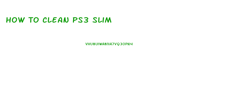 How To Clean Ps3 Slim