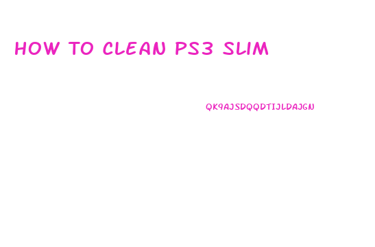 How To Clean Ps3 Slim