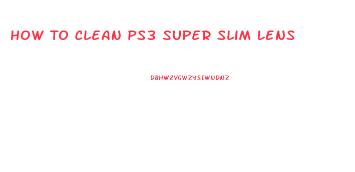 How To Clean Ps3 Super Slim Lens