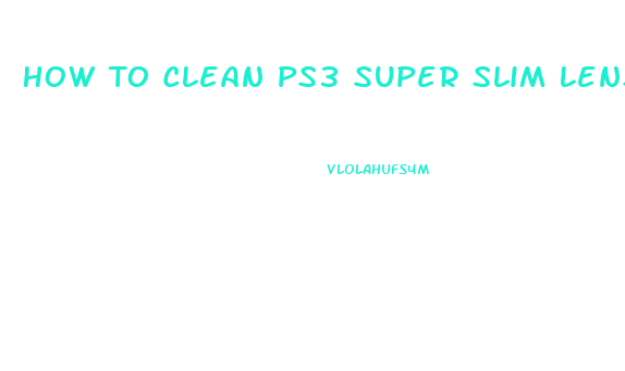 How To Clean Ps3 Super Slim Lens