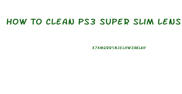 How To Clean Ps3 Super Slim Lens