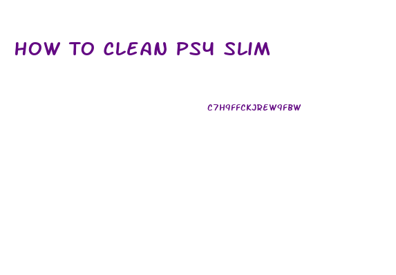 How To Clean Ps4 Slim