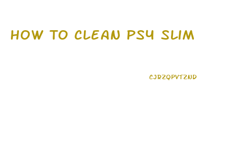 How To Clean Ps4 Slim