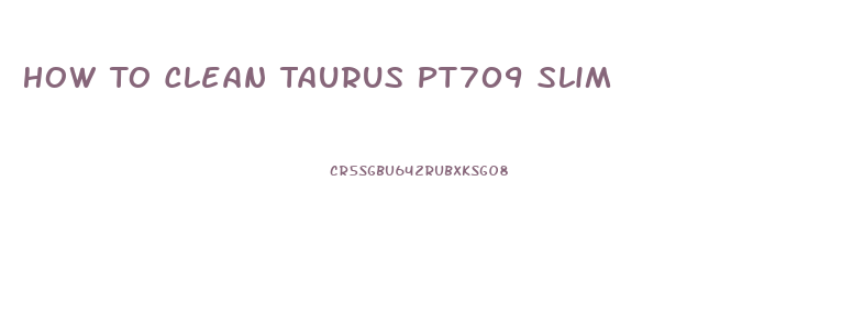 How To Clean Taurus Pt709 Slim