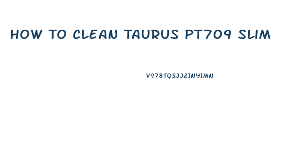 How To Clean Taurus Pt709 Slim