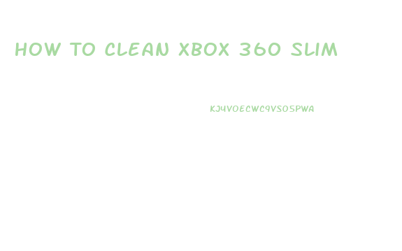 How To Clean Xbox 360 Slim