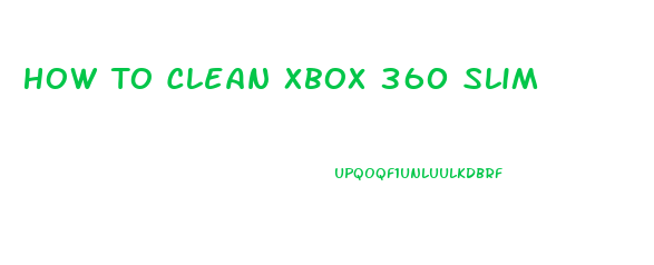 How To Clean Xbox 360 Slim