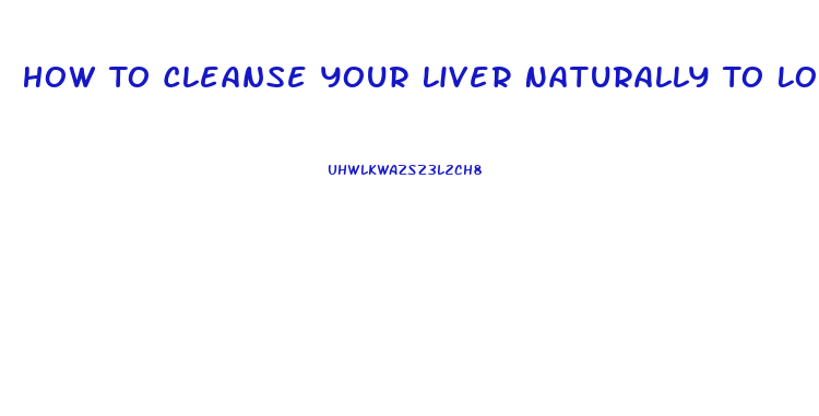 How To Cleanse Your Liver Naturally To Lose Weight