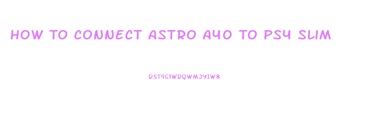 How To Connect Astro A40 To Ps4 Slim