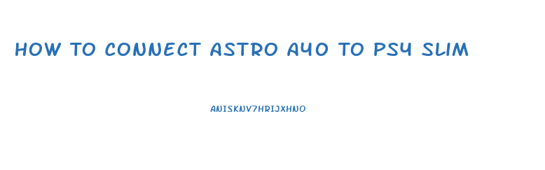 How To Connect Astro A40 To Ps4 Slim