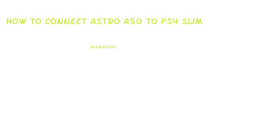 How To Connect Astro A50 To Ps4 Slim