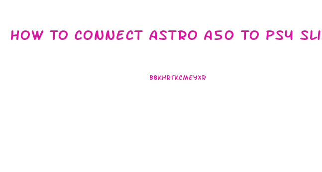 How To Connect Astro A50 To Ps4 Slim