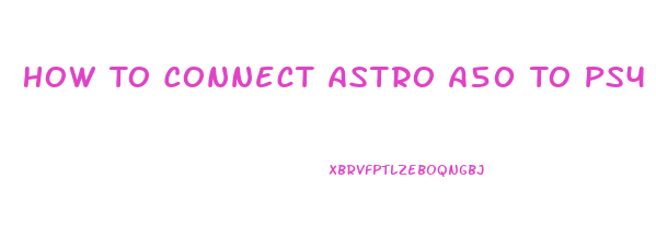 How To Connect Astro A50 To Ps4 Slim