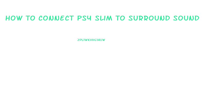 How To Connect Ps4 Slim To Surround Sound