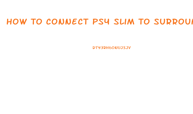 How To Connect Ps4 Slim To Surround Sound