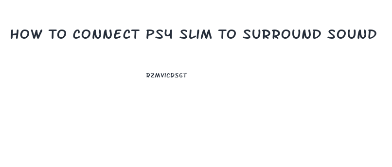 How To Connect Ps4 Slim To Surround Sound