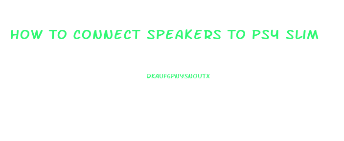 How To Connect Speakers To Ps4 Slim