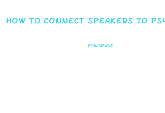 How To Connect Speakers To Ps4 Slim