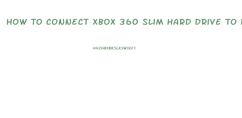 How To Connect Xbox 360 Slim Hard Drive To Pc