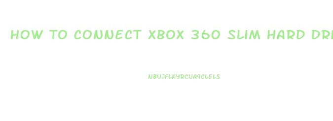 How To Connect Xbox 360 Slim Hard Drive To Pc