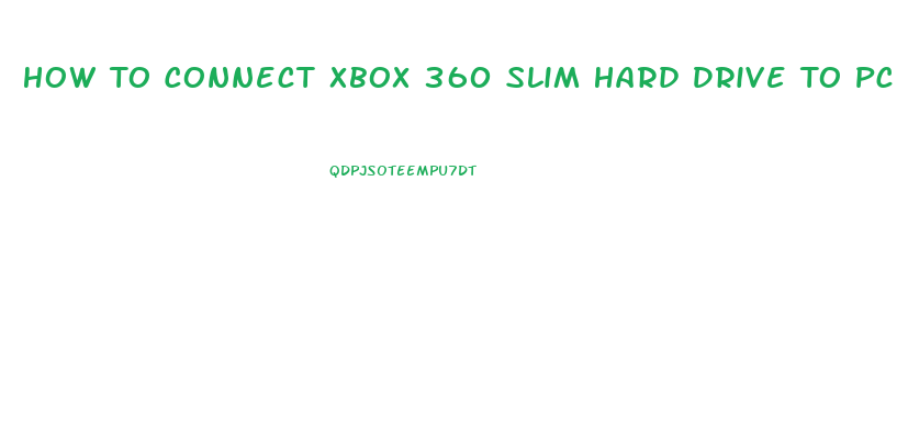 How To Connect Xbox 360 Slim Hard Drive To Pc