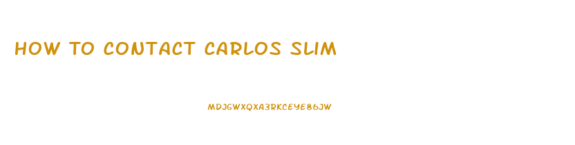 How To Contact Carlos Slim