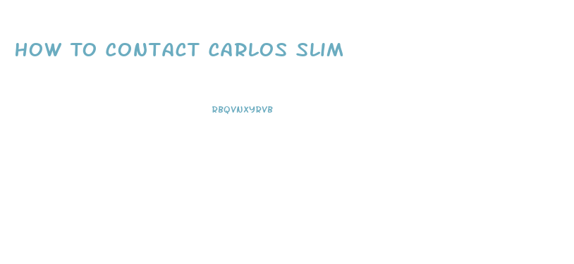 How To Contact Carlos Slim