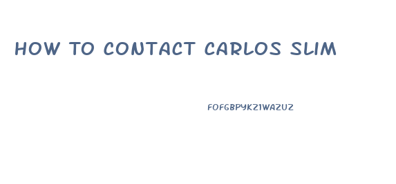 How To Contact Carlos Slim