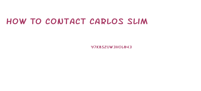 How To Contact Carlos Slim