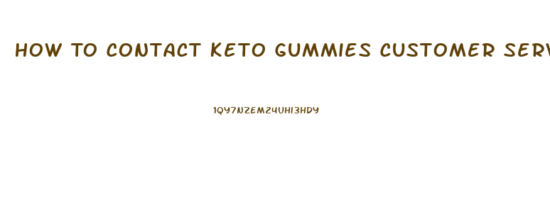 How To Contact Keto Gummies Customer Service