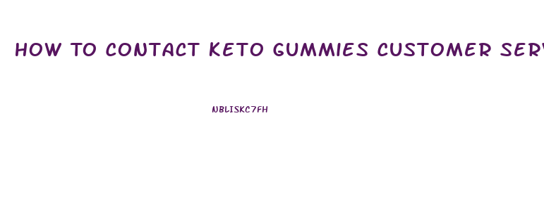 How To Contact Keto Gummies Customer Service