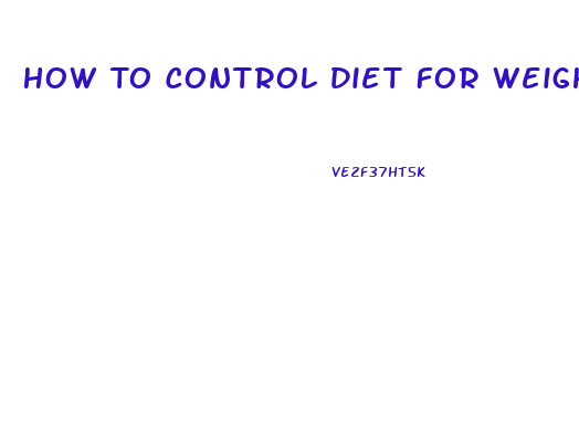 How To Control Diet For Weight Loss
