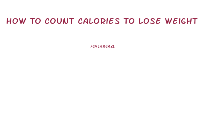 How To Count Calories To Lose Weight