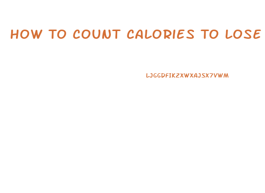 How To Count Calories To Lose Weight