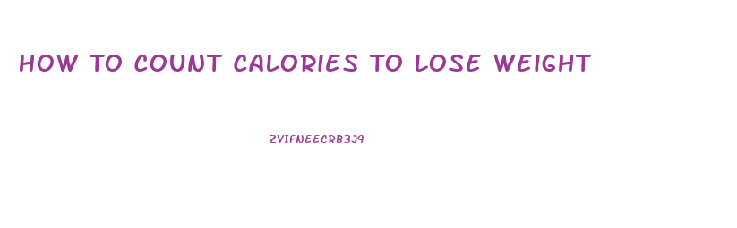 How To Count Calories To Lose Weight