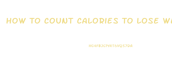 How To Count Calories To Lose Weight
