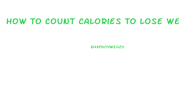 How To Count Calories To Lose Weight