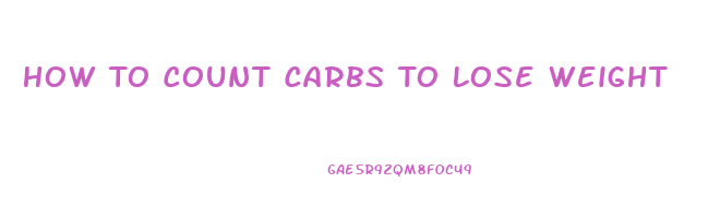 How To Count Carbs To Lose Weight