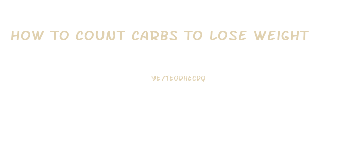 How To Count Carbs To Lose Weight