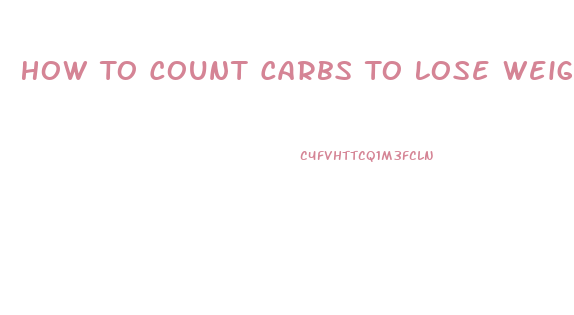 How To Count Carbs To Lose Weight