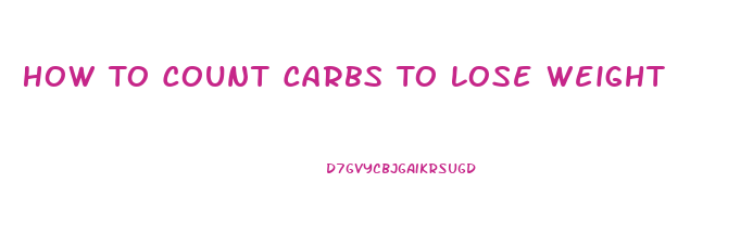 How To Count Carbs To Lose Weight