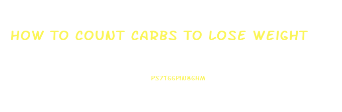 How To Count Carbs To Lose Weight