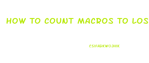 How To Count Macros To Lose Weight