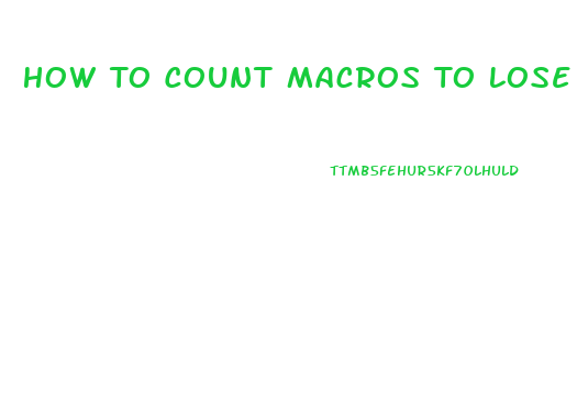 How To Count Macros To Lose Weight