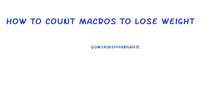 How To Count Macros To Lose Weight