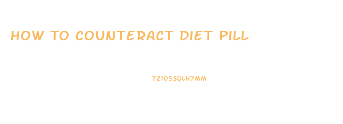 How To Counteract Diet Pill