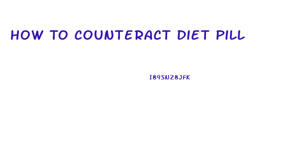 How To Counteract Diet Pill