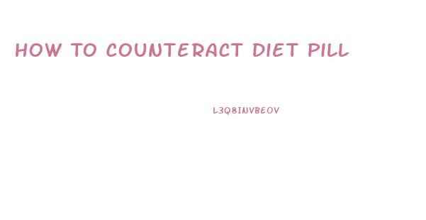 How To Counteract Diet Pill