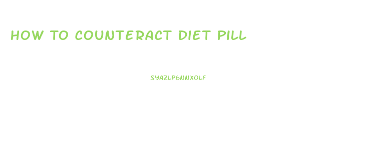 How To Counteract Diet Pill